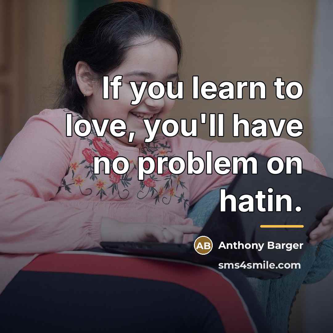 “If you learn to love, you'll have no problem on…” quote by Anthony Barger