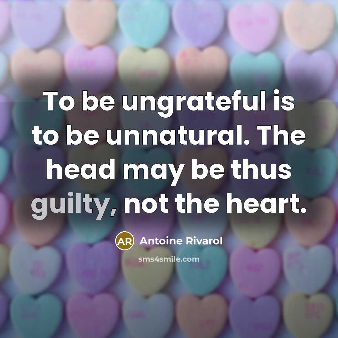 “To be ungrateful is to be unnatural. The head may…” quote by Antoine Rivarol