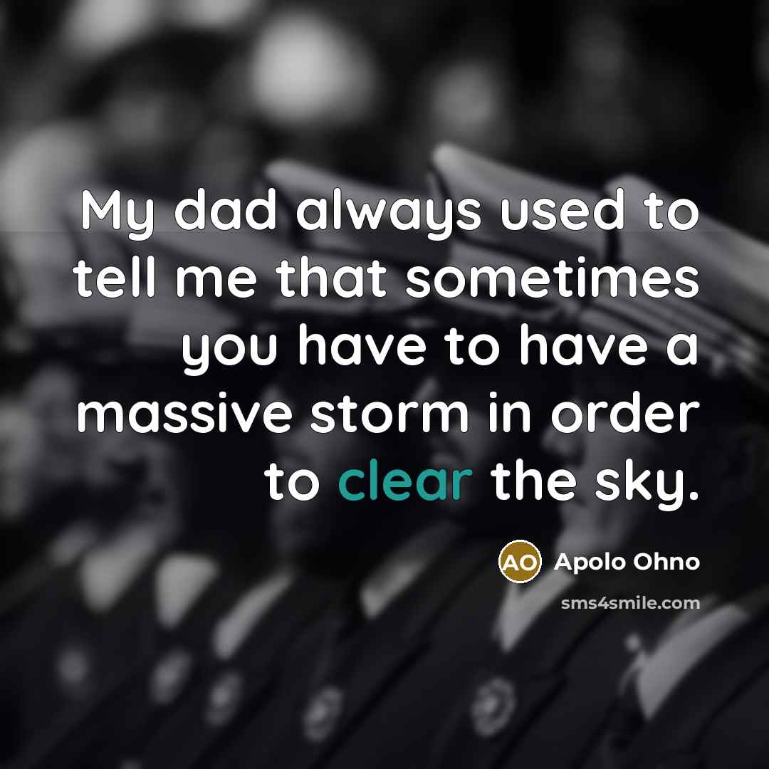 “My dad always used to tell me that sometimes you…” quote by Apolo Ohno