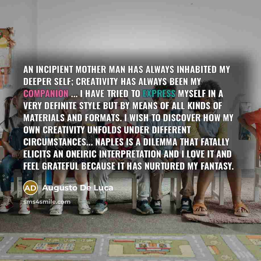“An incipient Mother Man has always inhabited my deeper self;…” quote by Augusto De Luca