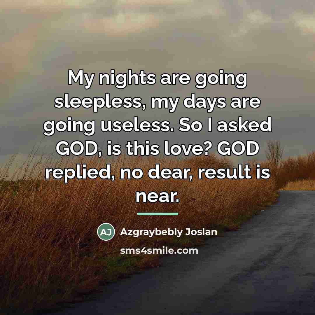 “My nights are going sleepless, my days are going useless.…” quote by Azgraybebly Joslan