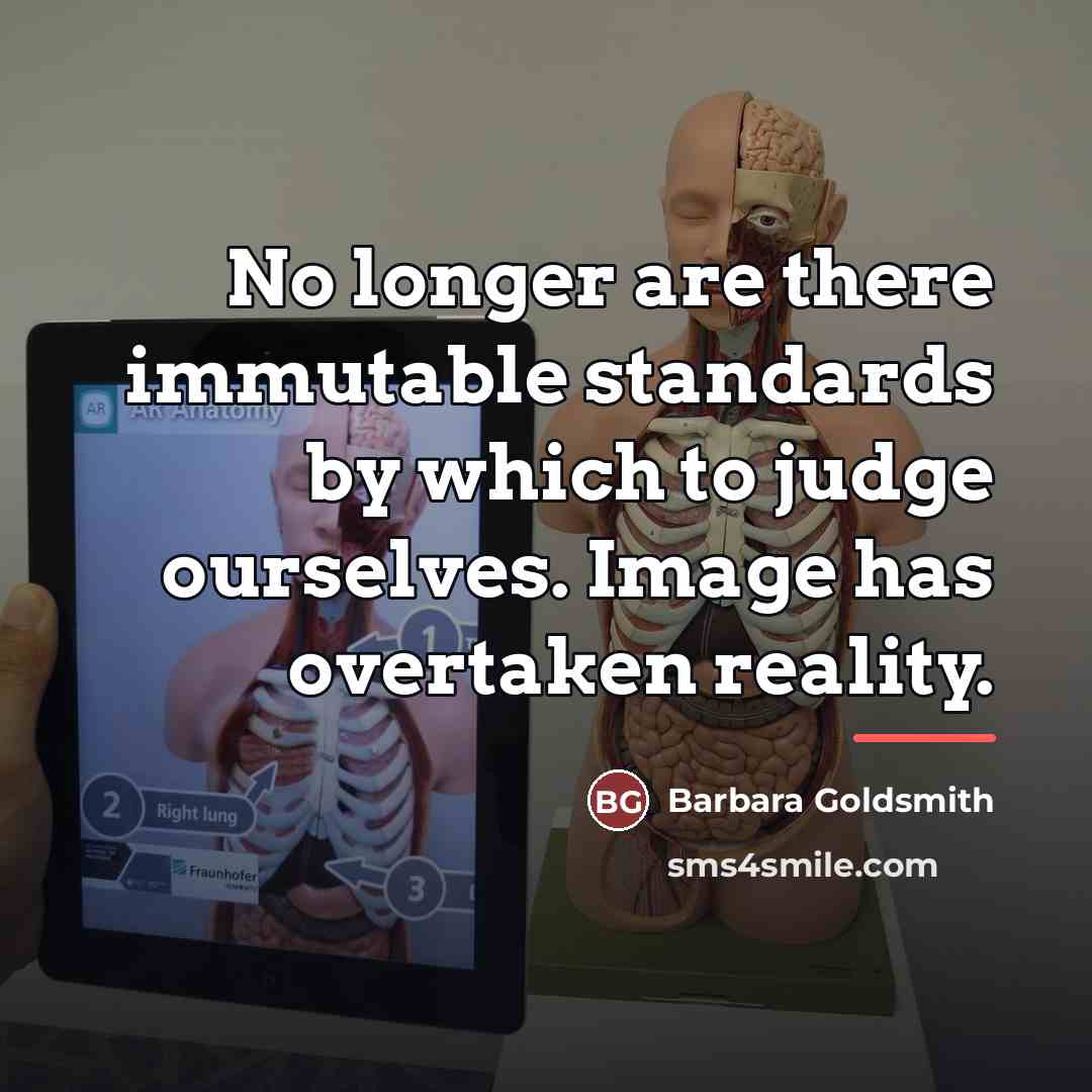 “No longer are there immutable standards by which to judge…” quote by Barbara Goldsmith