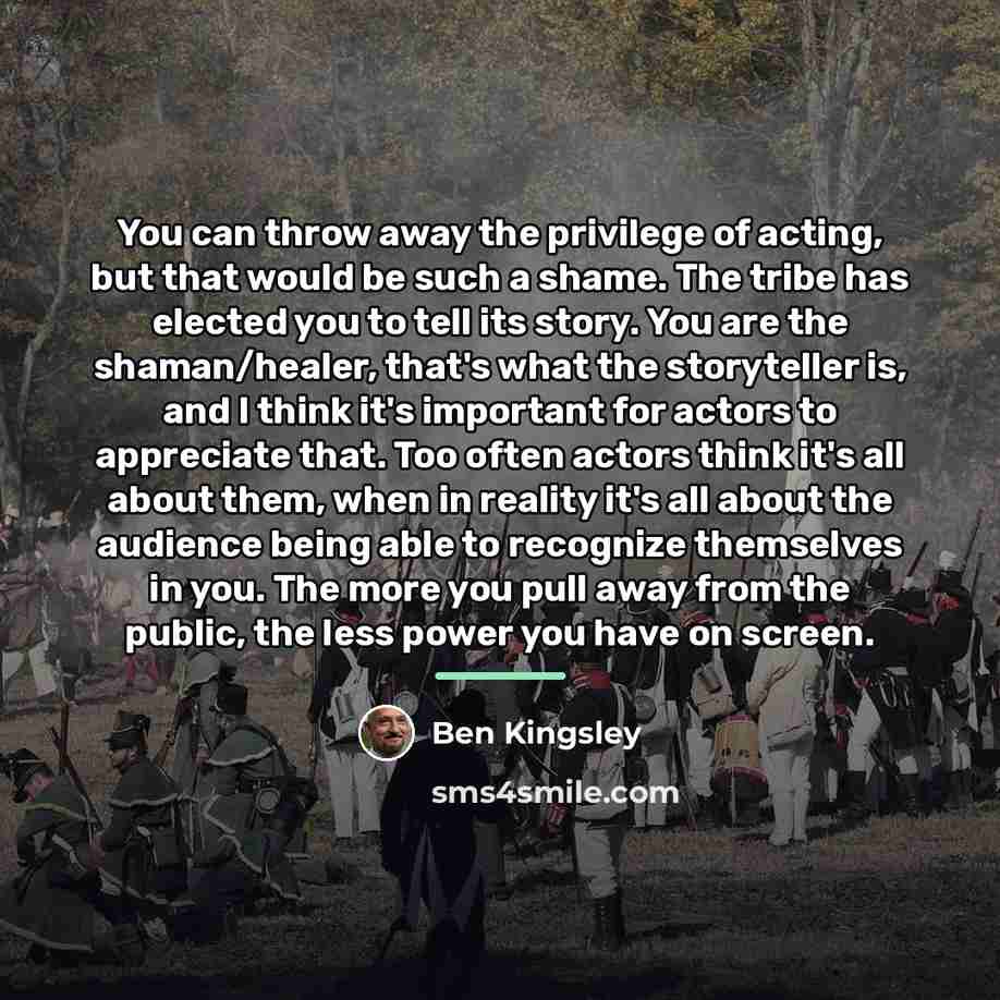 “You can throw away the privilege of acting, but that…” quote by Ben Kingsley