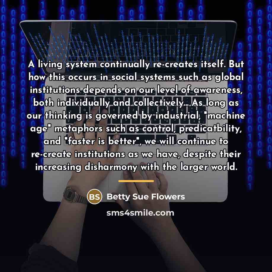 “A living system continually re-creates itself. But how this occurs…” quote by Betty Sue Flowers