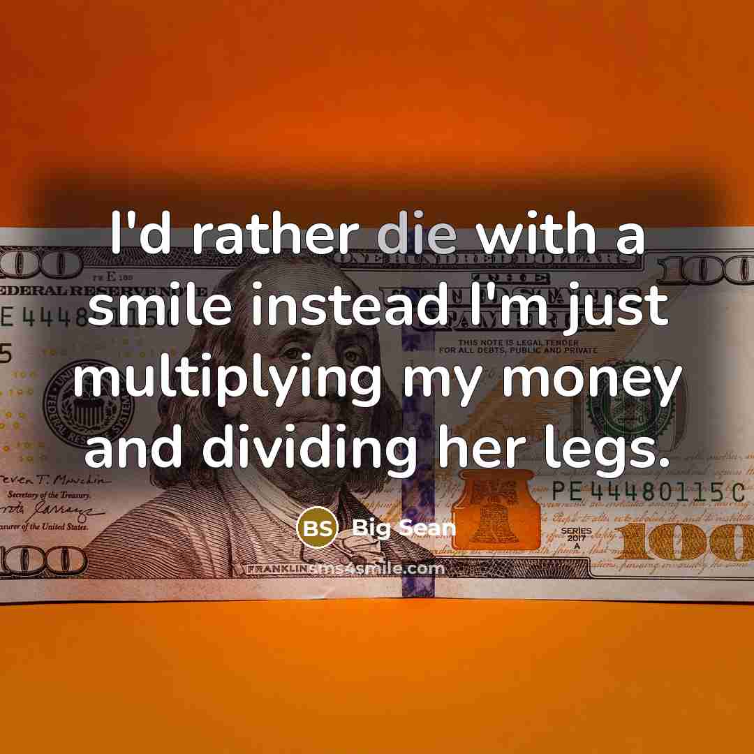 “I'd rather die with a smile instead I'm just multiplying…” quote by Big Sean