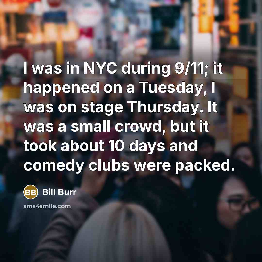 “I was in NYC during 9/11; it happened on a…” quote by Bill Burr