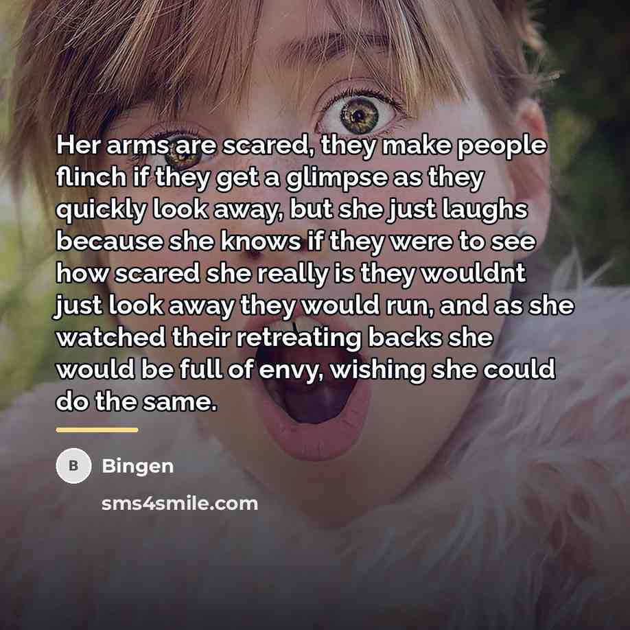 “Her arms are scared, they make people flinch if they…” quote by Bingen