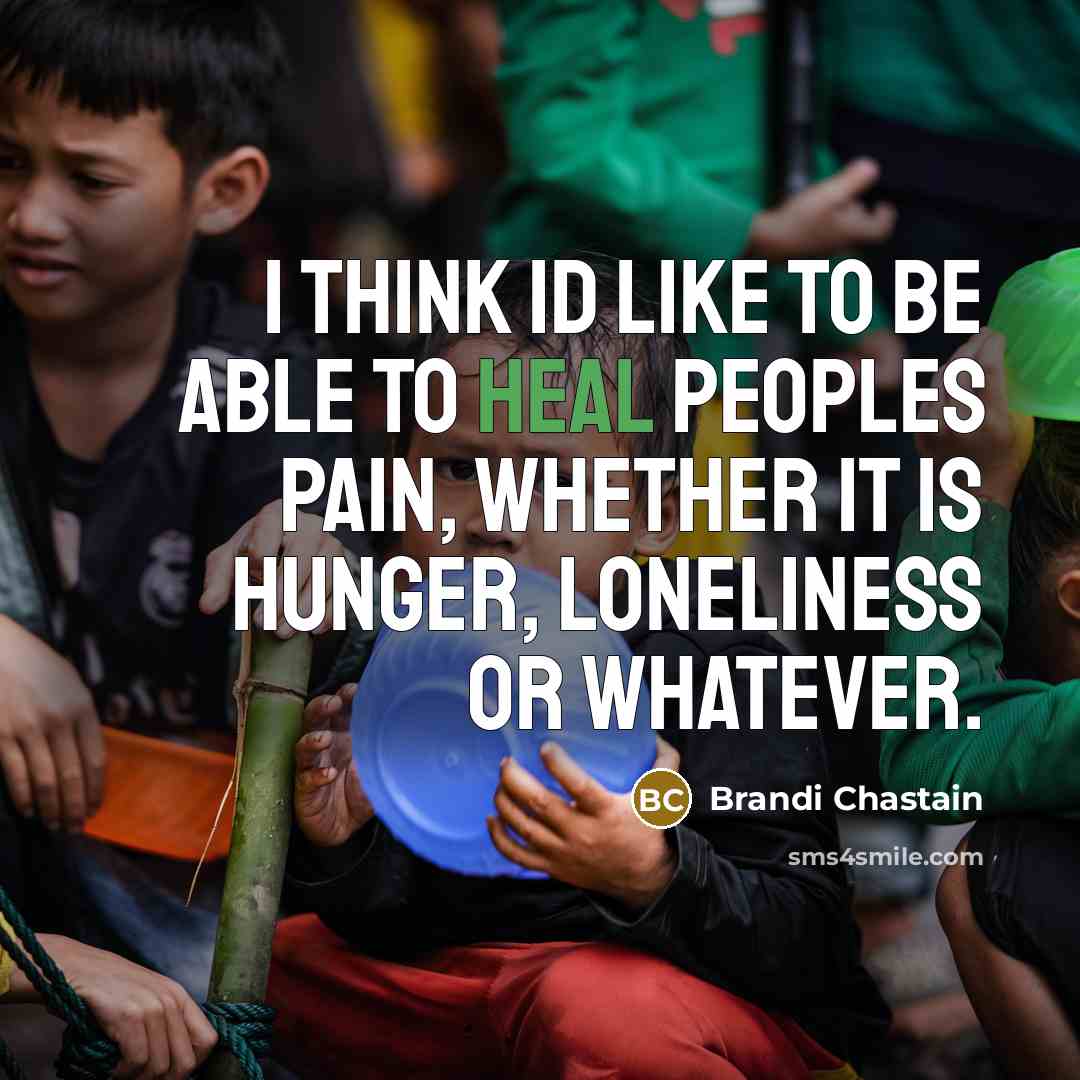 “I think Id like to be able to heal peoples…” quote by Brandi Chastain