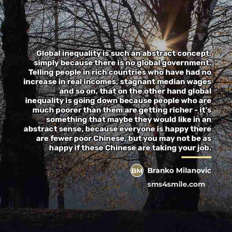 “Global inequality is such an abstract concept, simply because there…” quote by Branko Milanovic