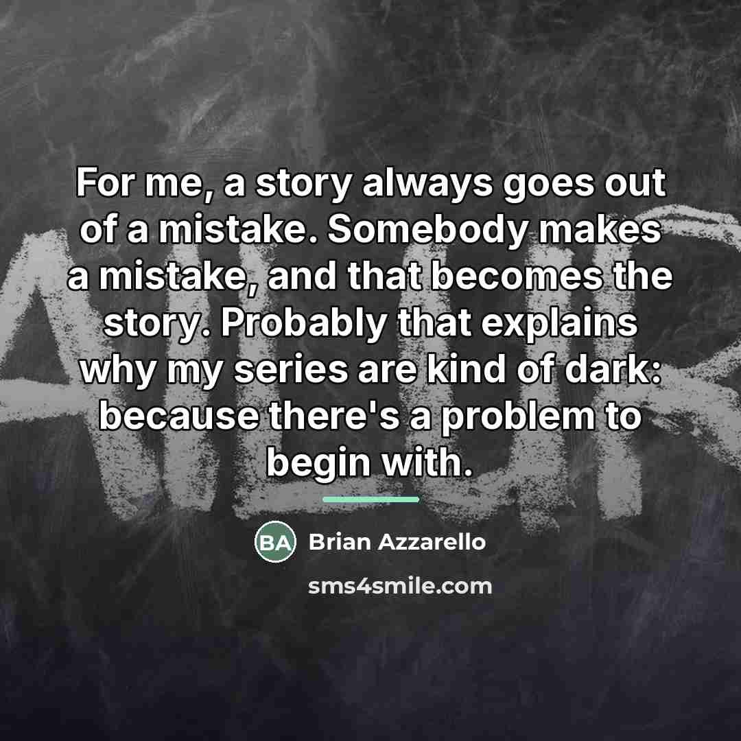 “For me, a story always goes out of a mistake.…” quote by Brian Azzarello