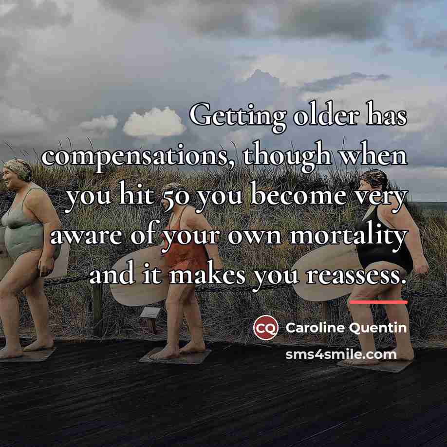“Getting older has compensations, though when you hit 50 you…” quote by Caroline Quentin