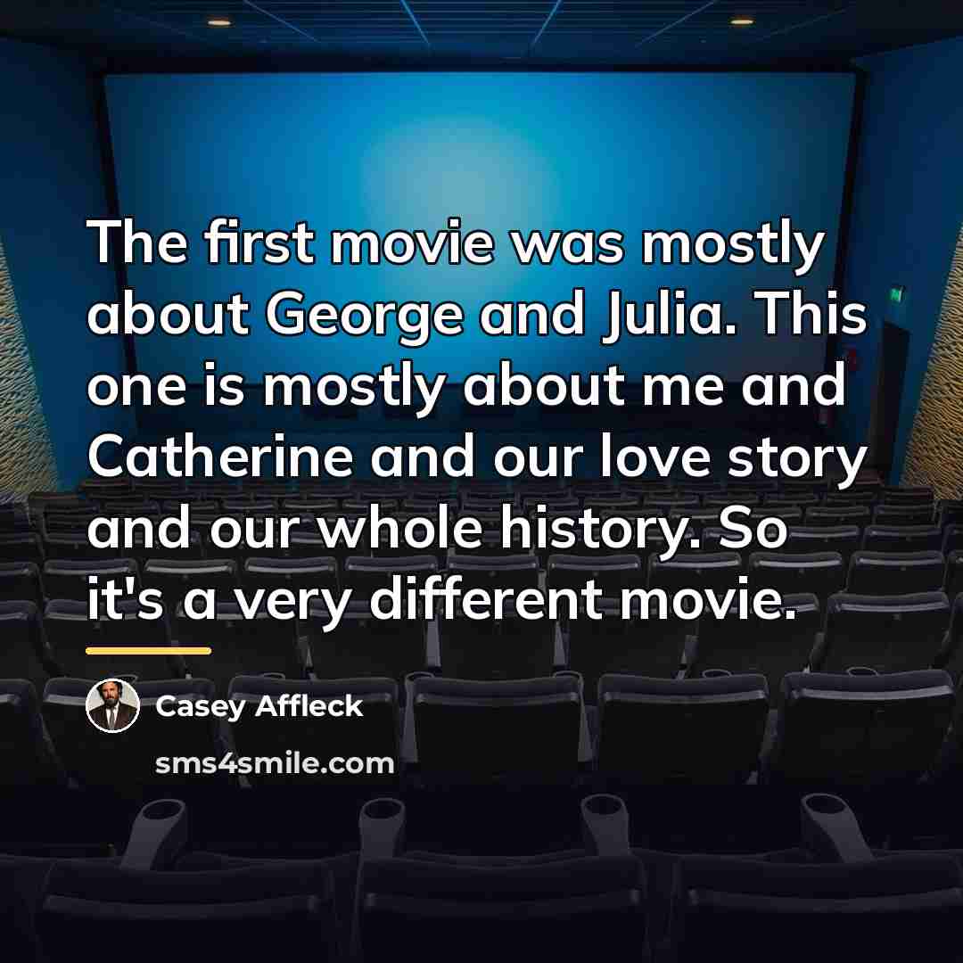 “The first movie was mostly about George and Julia. This…” quote by Casey Affleck