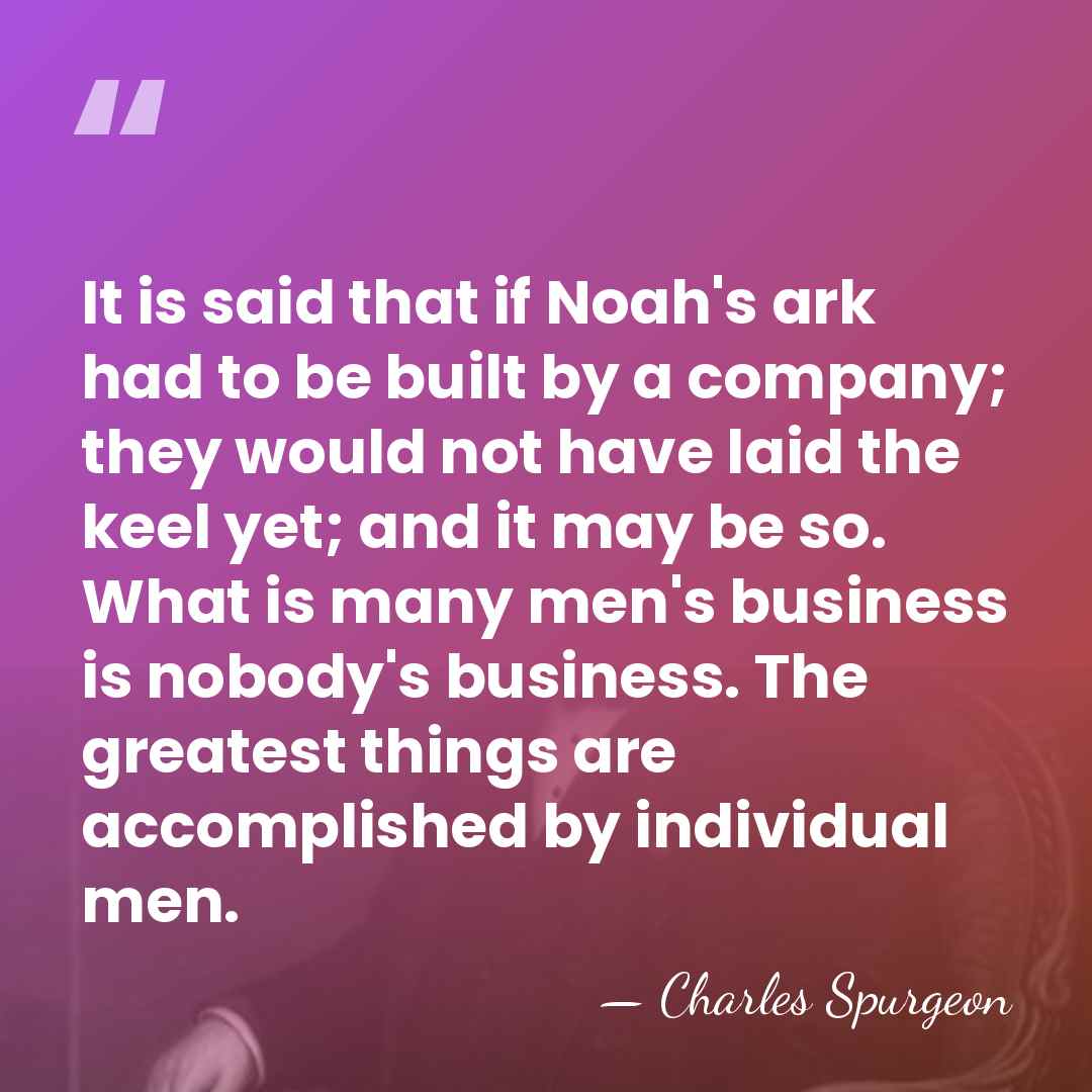 It is said that if Noah's ark had to be built by&hellip; - Charles Spurgeon