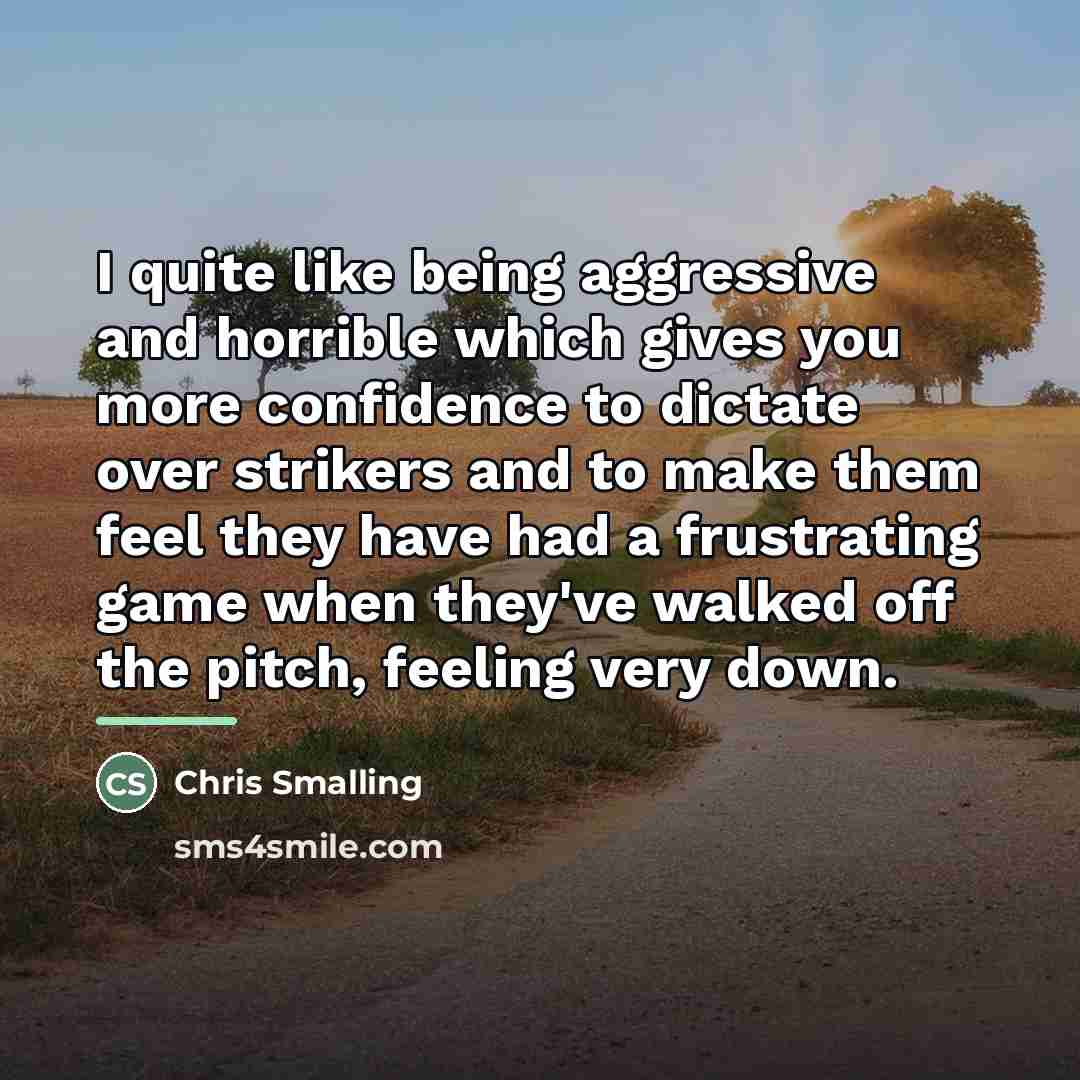 “I quite like being aggressive and horrible which gives you…” quote by Chris Smalling