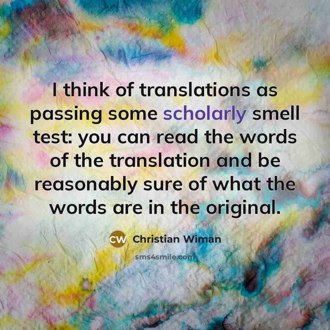 “I think of translations as passing some scholarly smell test:…” quote by Christian Wiman