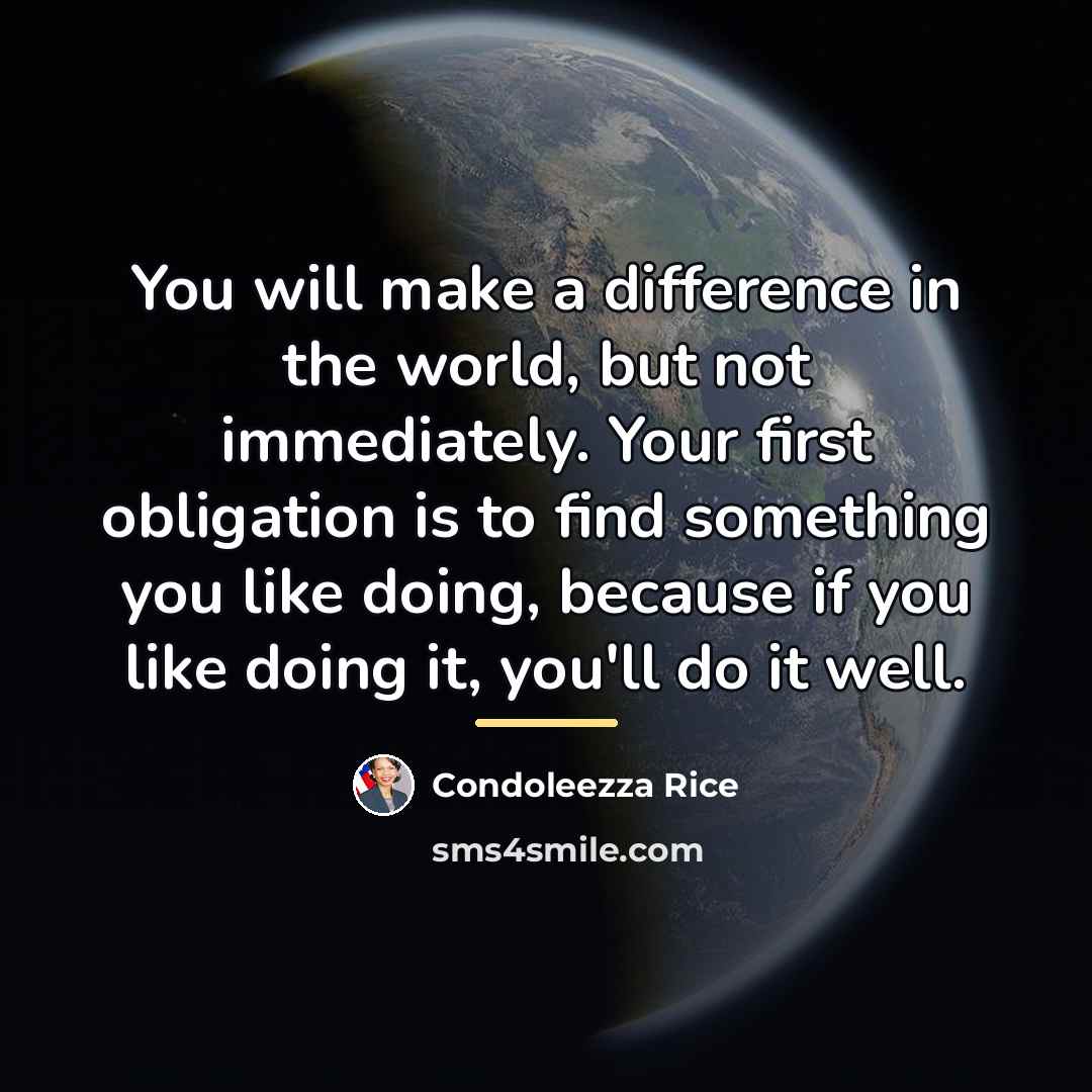 “You will make a difference in the world, but not…” quote by Condoleezza Rice