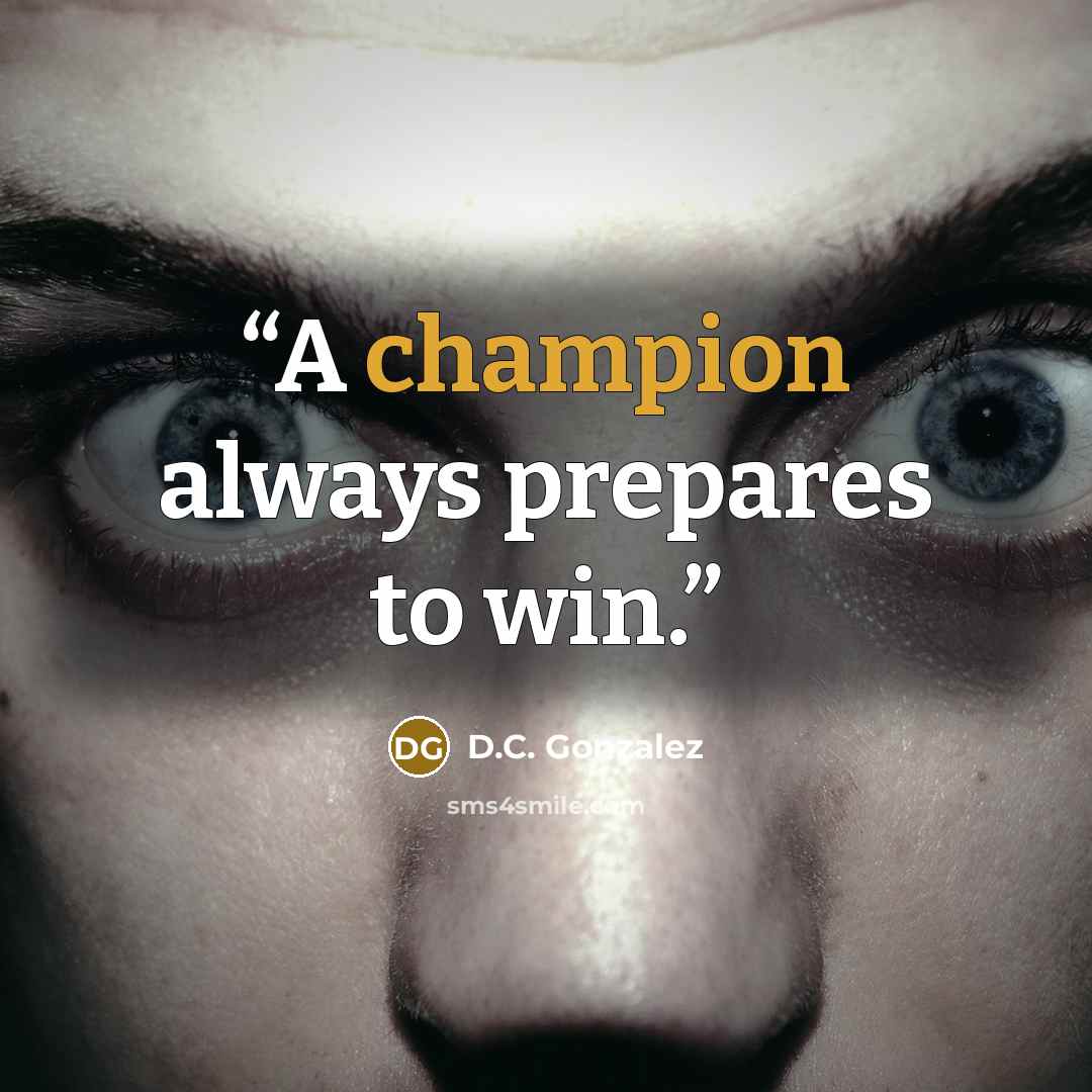 “A champion always prepares to win.” quote by D.C. Gonzalez