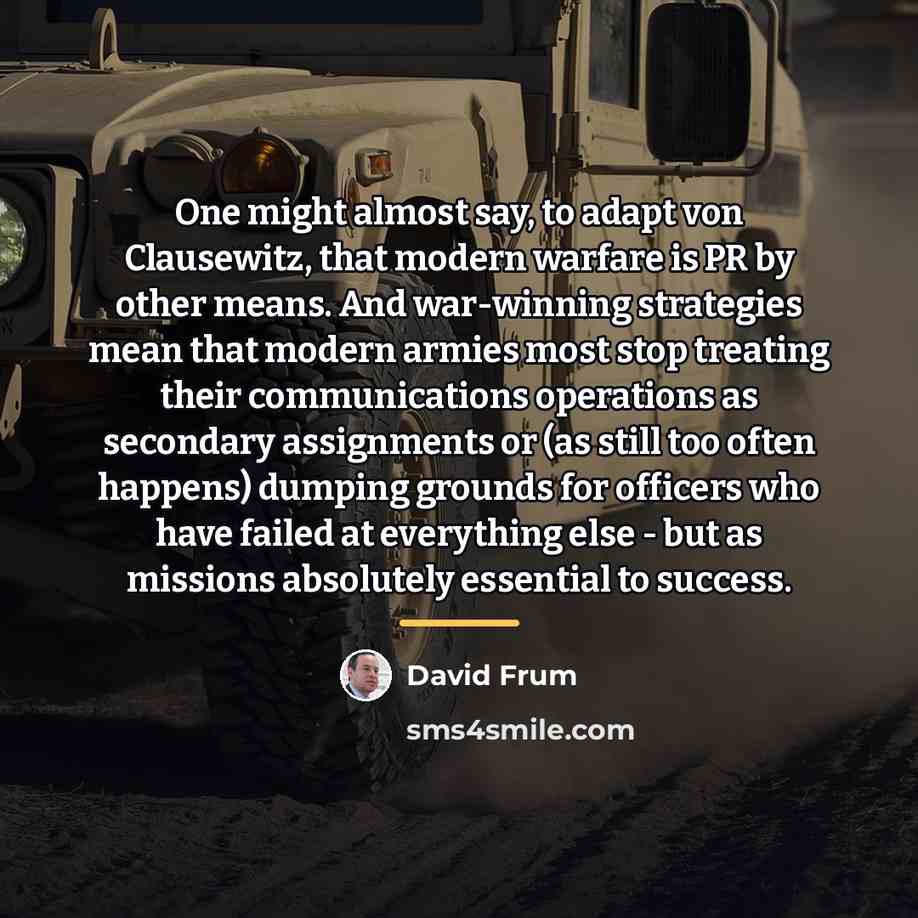 “One might almost say, to adapt von Clausewitz, that modern…” quote by David Frum