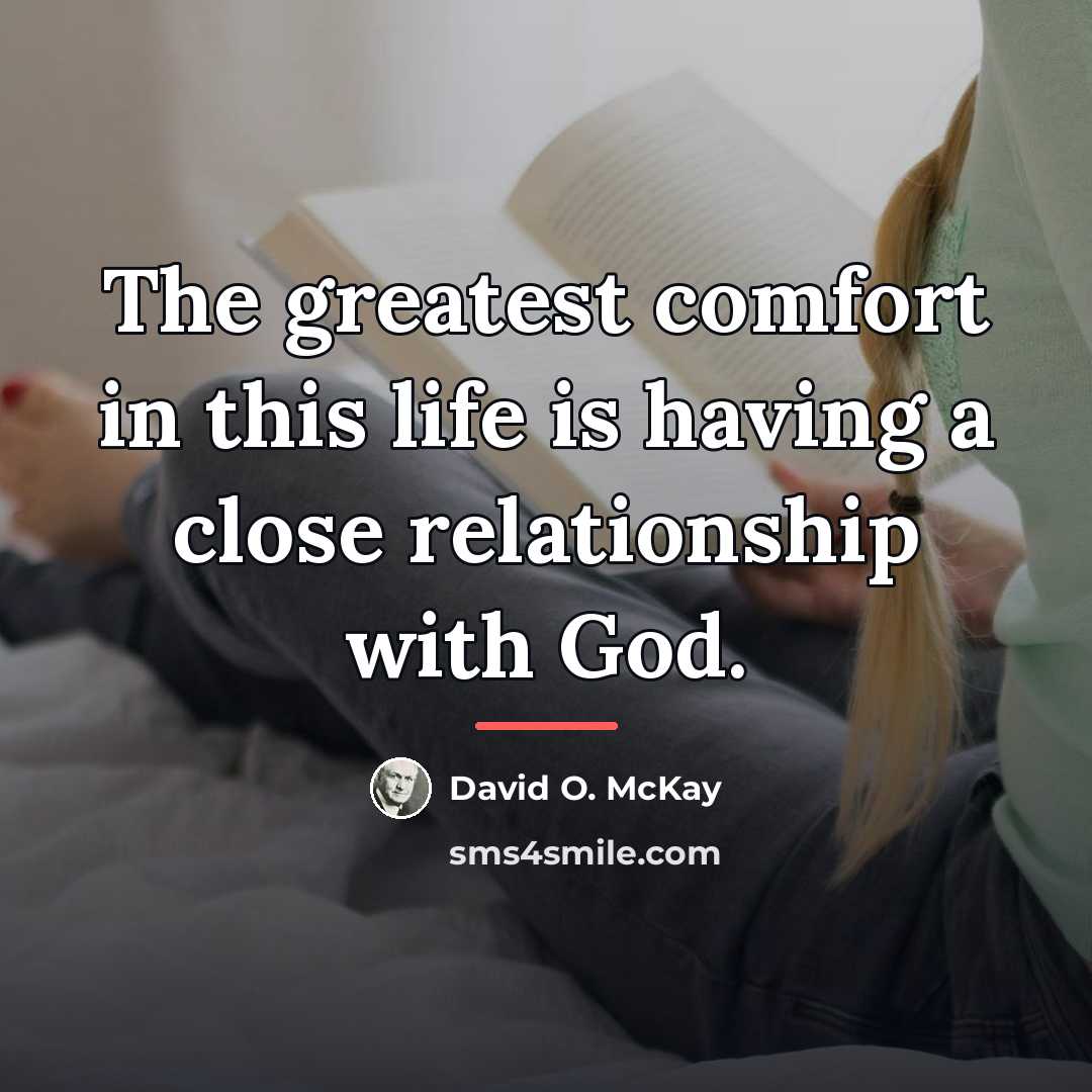 “The greatest comfort in this life is having a close…” quote by David O. McKay