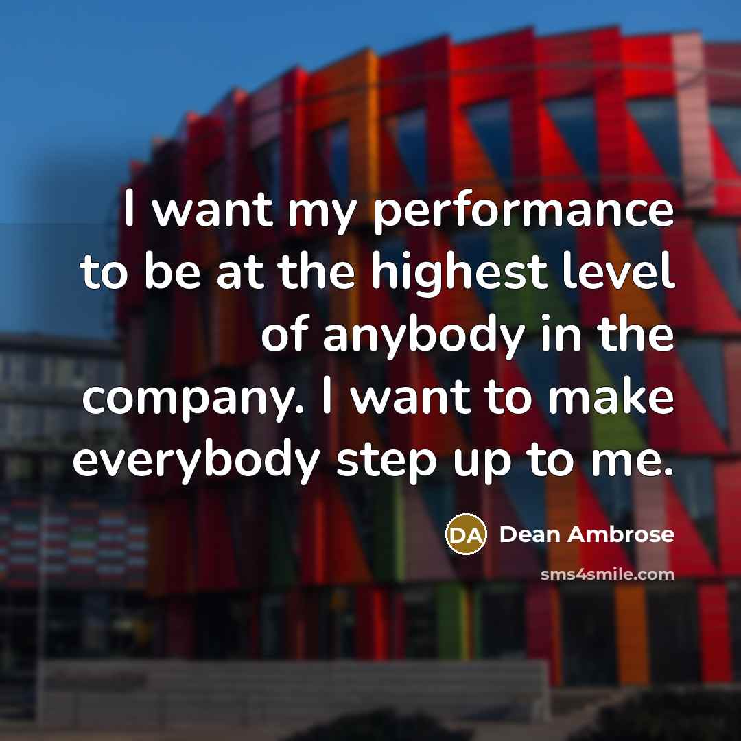 “I want my performance to be at the highest level…” quote by Dean Ambrose