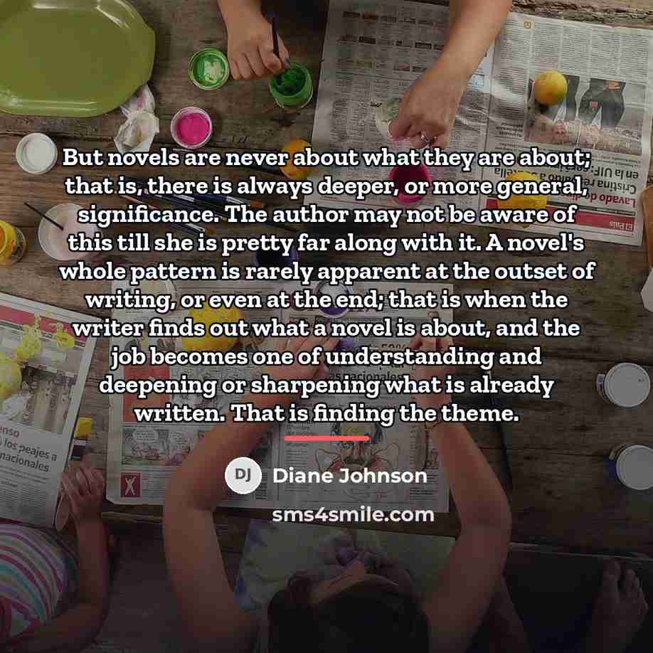 “But novels are never about what they are about; that…” quote by Diane Johnson