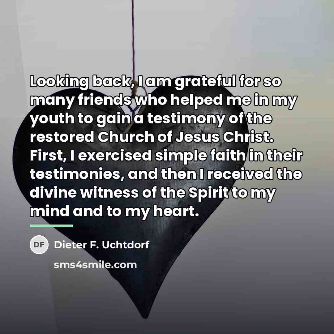 “Looking back, I am grateful for so many friends who…” quote by Dieter F. Uchtdorf