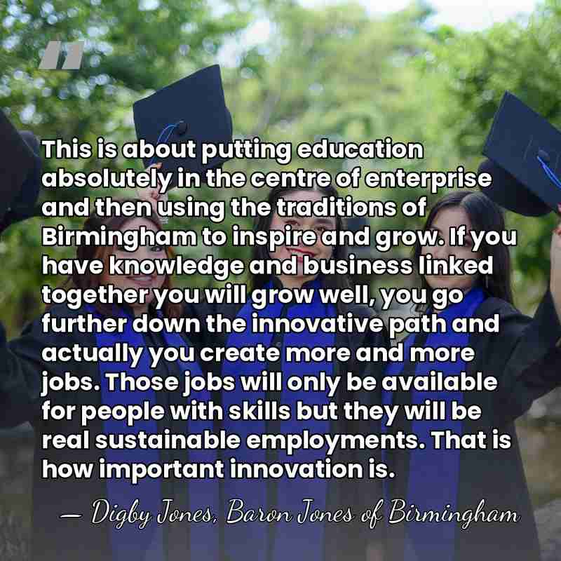 This is about putting education absolutely in the centre of enterprise and&hellip; - Digby Jones, Baron Jones of Birmingham