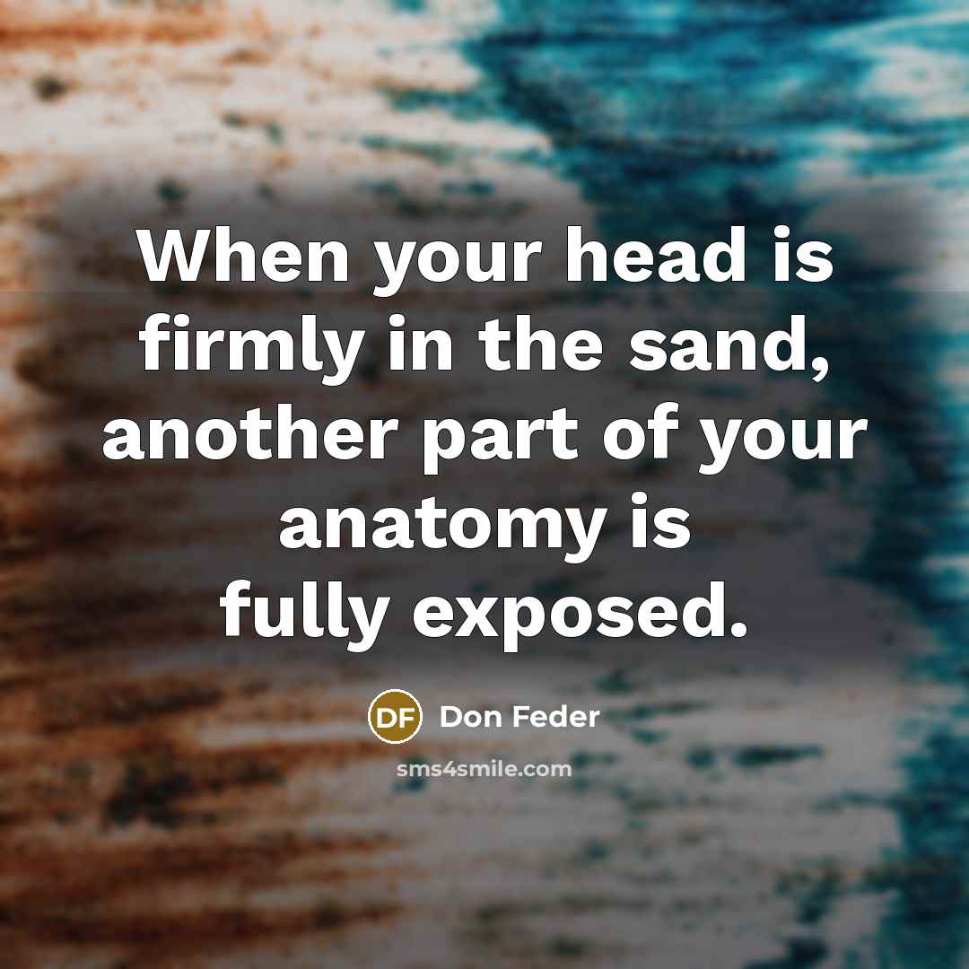“When your head is firmly in the sand, another part…” quote by Don Feder