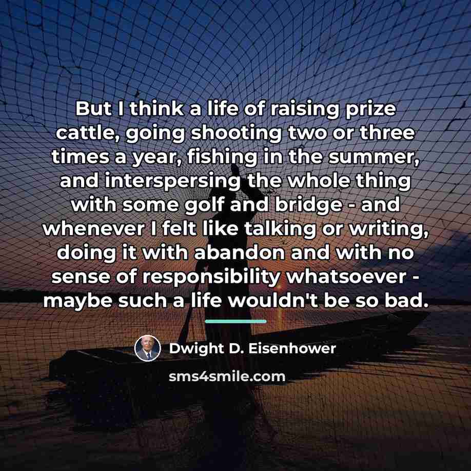 “But I think a life of raising prize cattle, going…” quote by Dwight D. Eisenhower