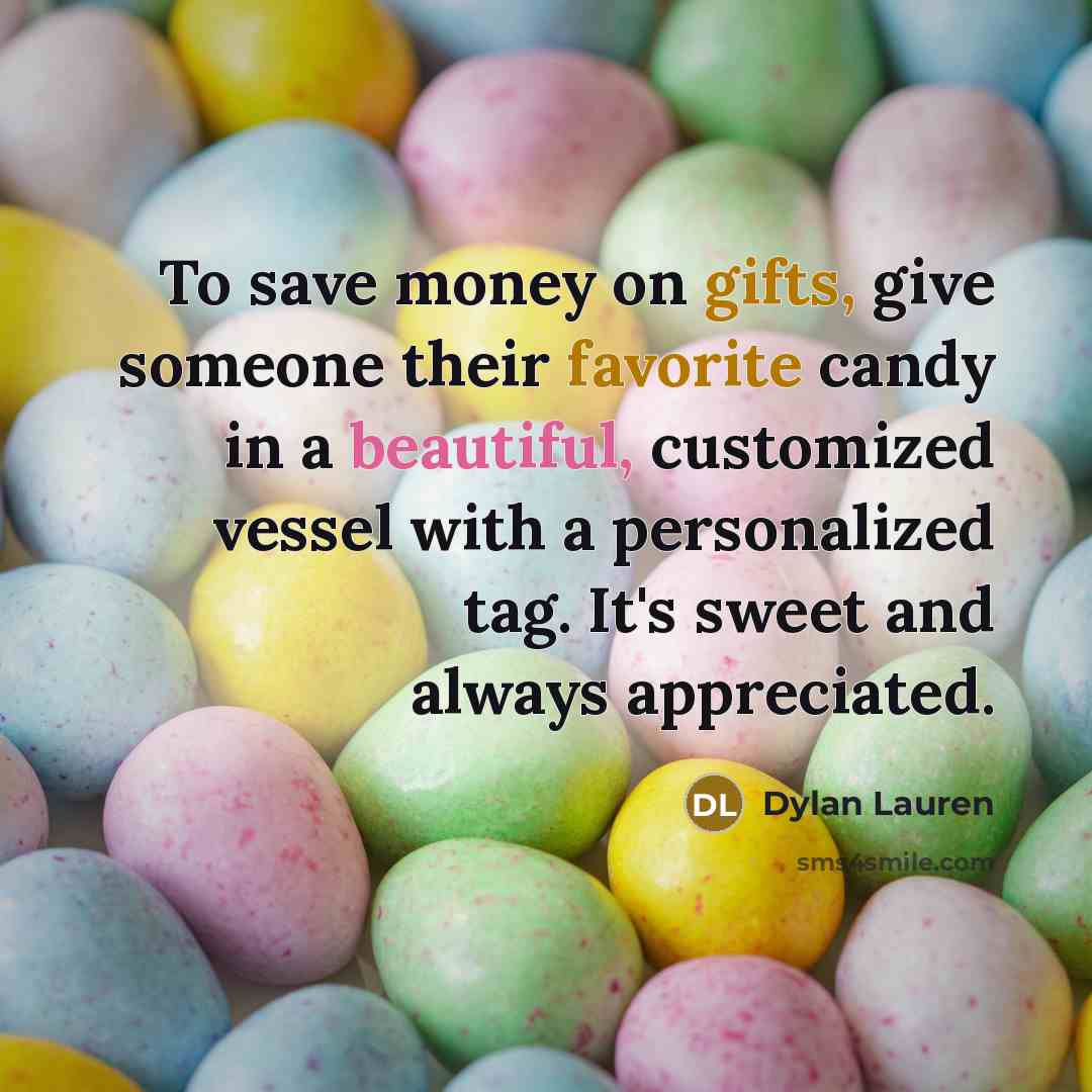 “To save money on gifts, give someone their favorite candy…” quote by Dylan Lauren