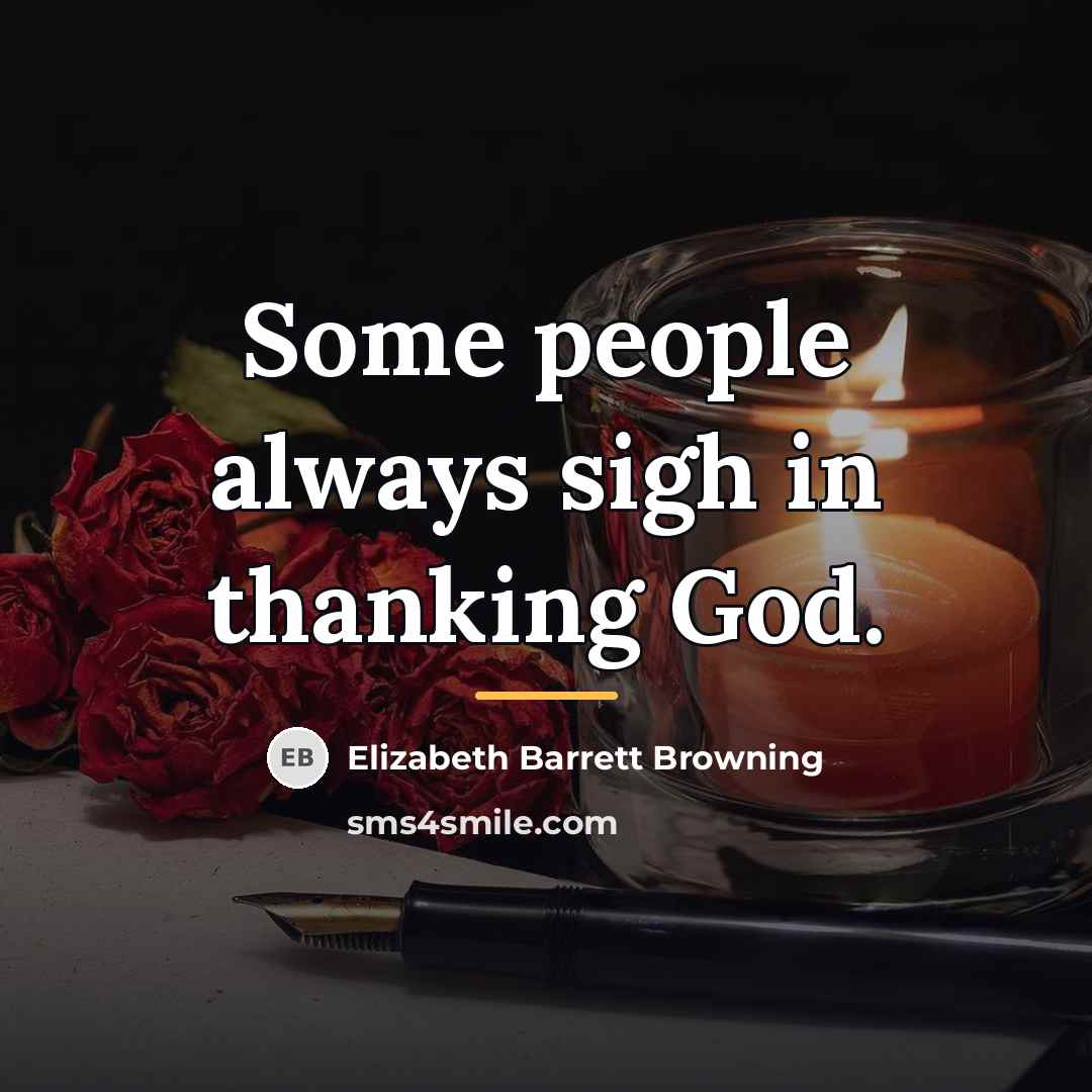“Some people always sigh in thanking God.…” quote by Elizabeth Barrett Browning