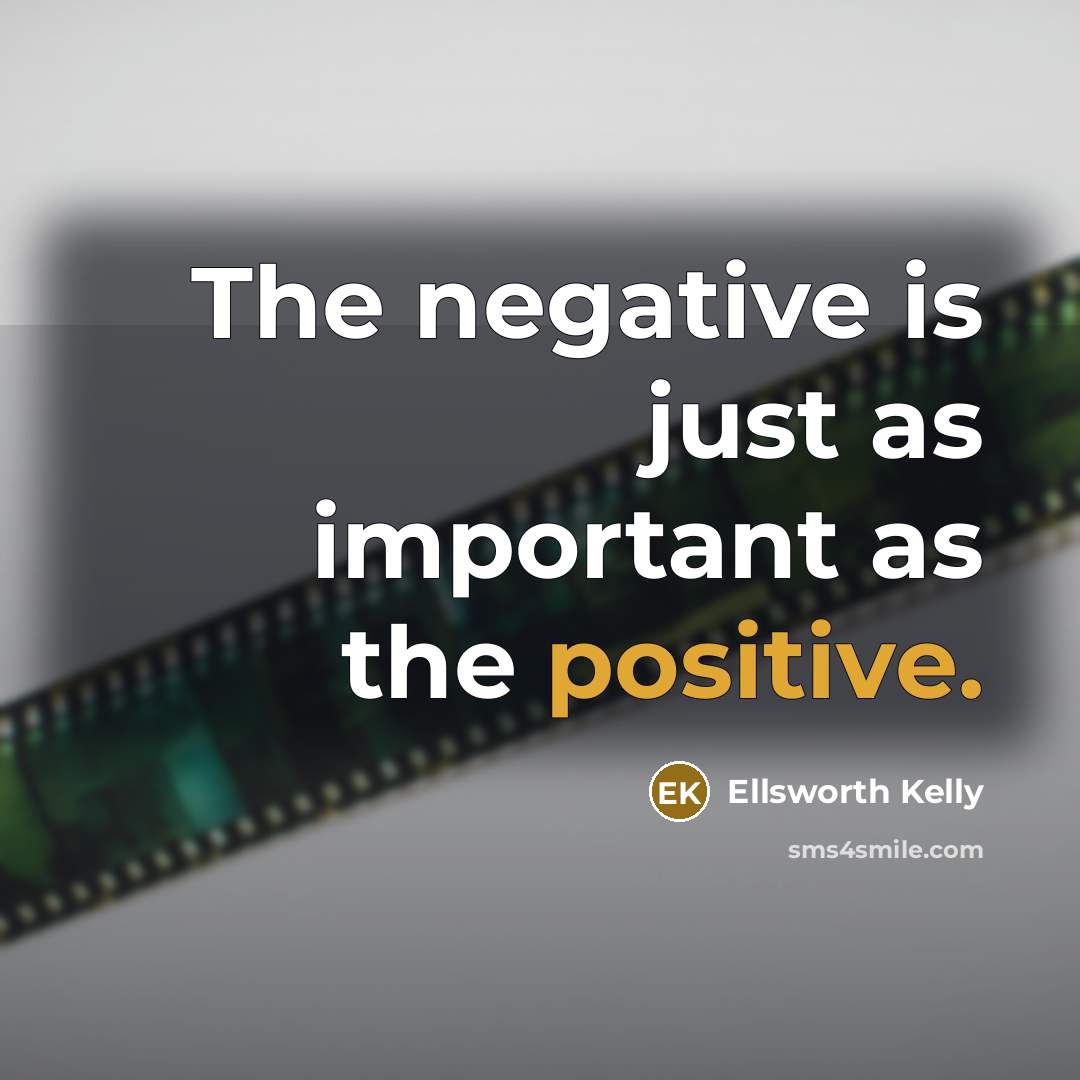 “The negative is just as important as the positive.…” quote by Ellsworth Kelly