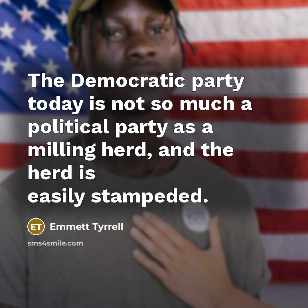 “The Democratic party today is not so much a political…” quote by Emmett Tyrrell