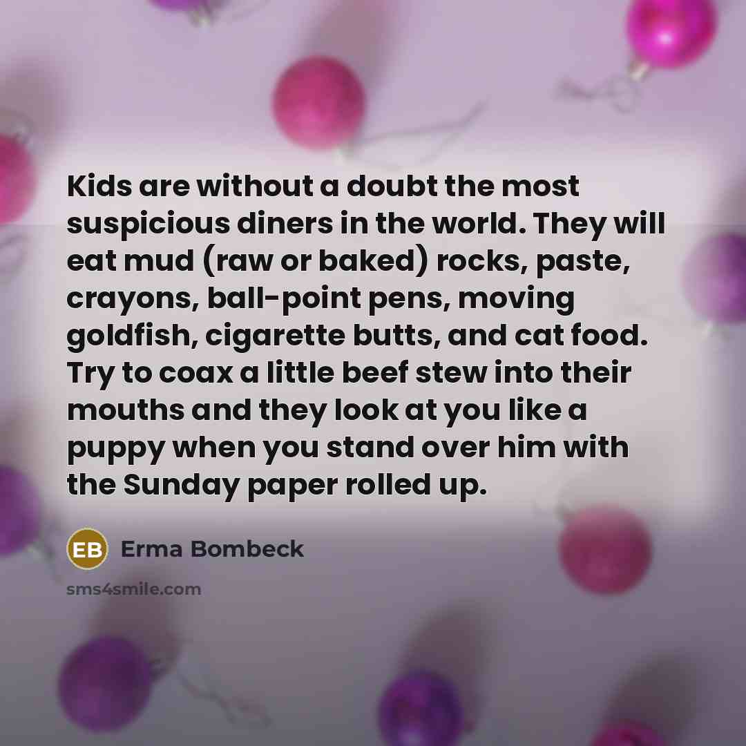 “Kids are without a doubt the most suspicious diners in…” quote by Erma Bombeck