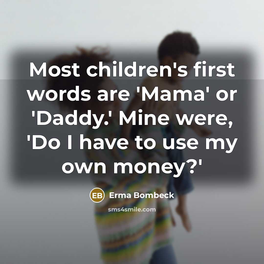“Most children's first words are 'Mama' or 'Daddy.' Mine were,…” quote by Erma Bombeck