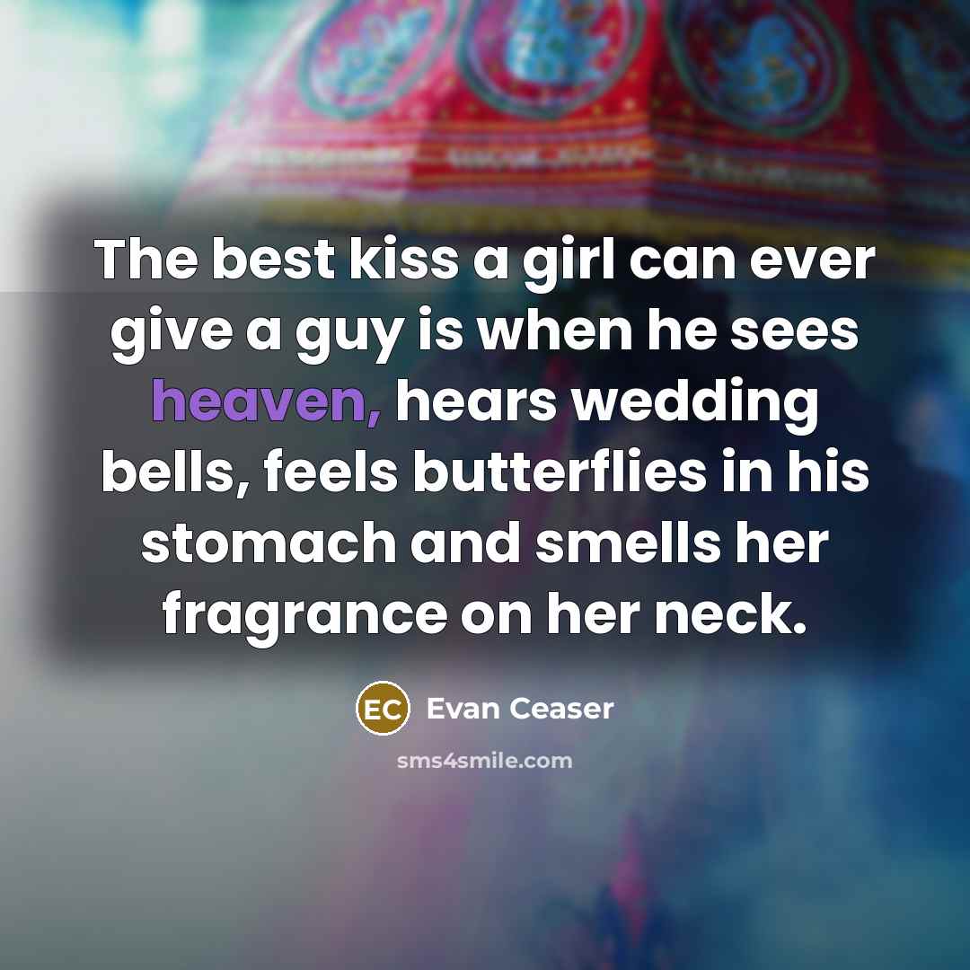 “The best kiss a girl can ever give a guy…” quote by Evan Ceaser