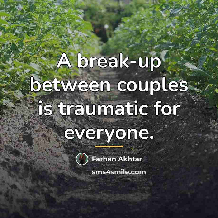 “A break-up between couples is traumatic for everyone.…” quote by Farhan Akhtar