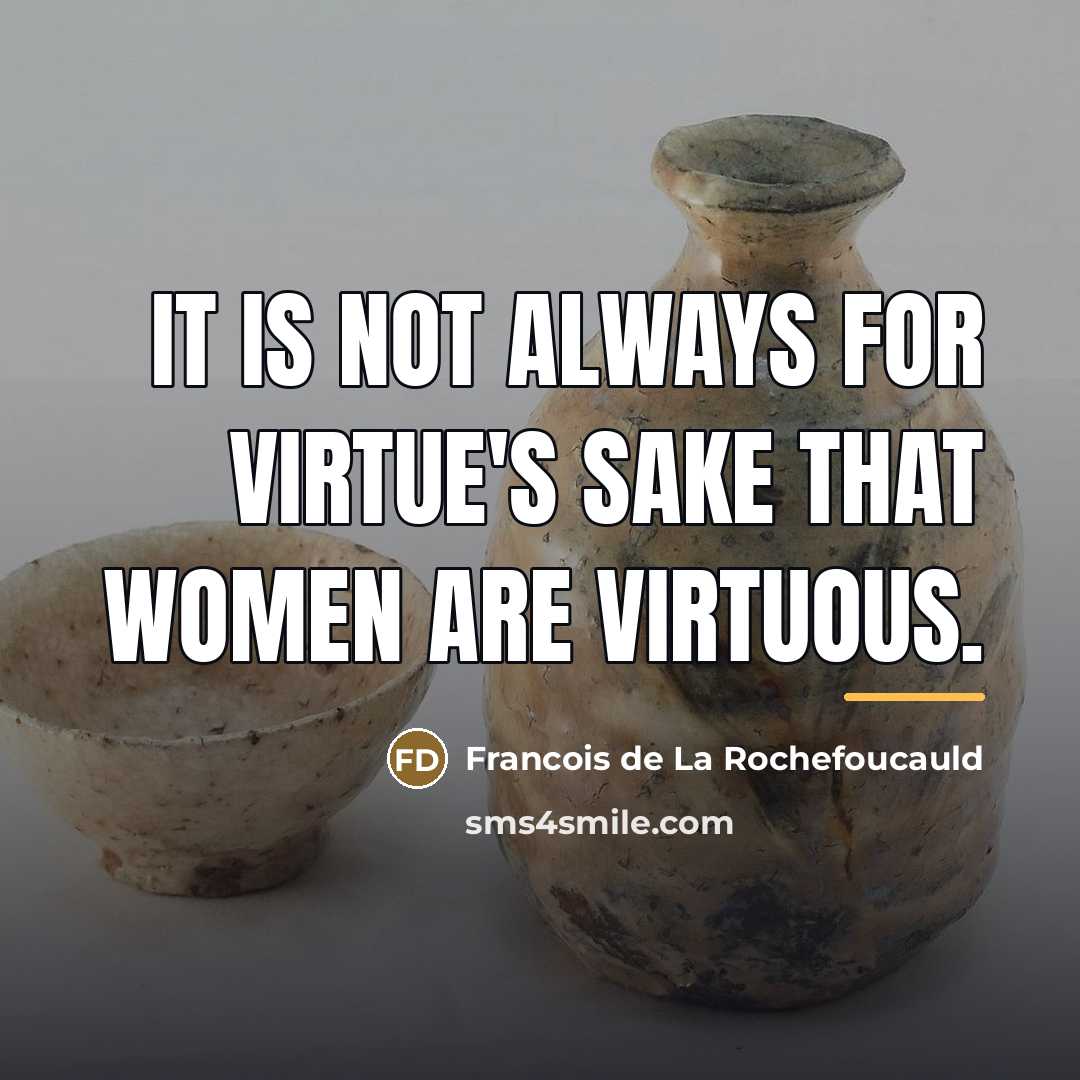 “It is not always for virtue's sake that women are…” quote by Francois de La Rochefoucauld