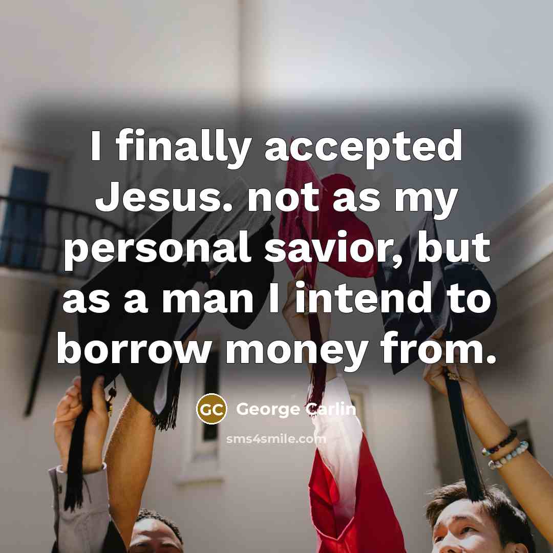 “I finally accepted Jesus. not as my personal savior, but…” quote by George Carlin