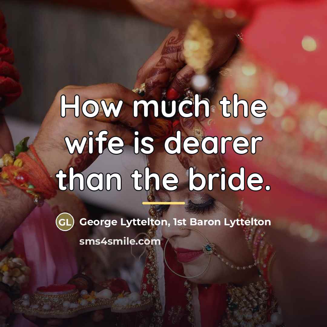“How much the wife is dearer than the bride.…” quote by George Lyttelton, 1st Baron Lyttelton