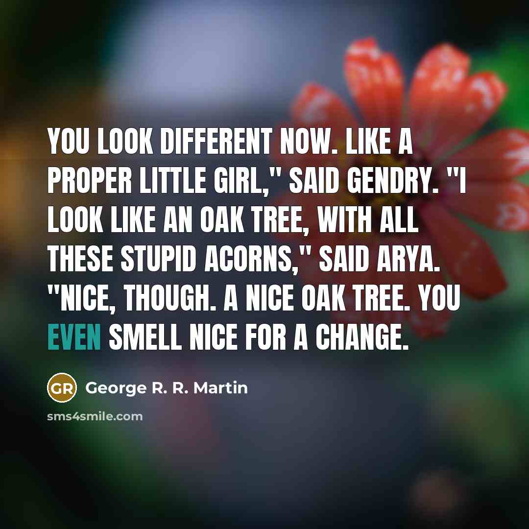 “You look different now. Like a proper little girl," said…” quote by George R. R. Martin