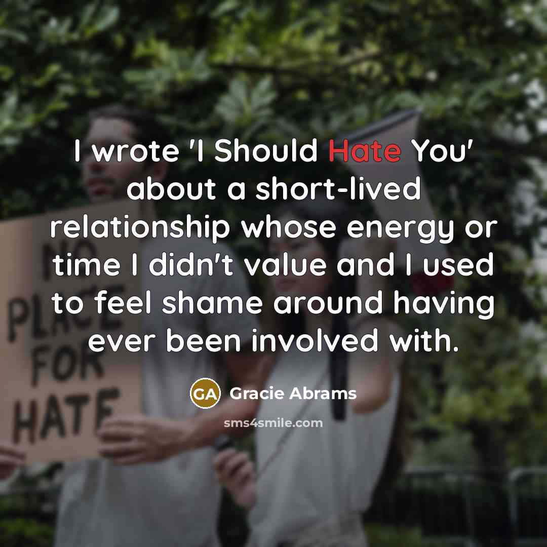 “I wrote 'I Should Hate You' about a short-lived relationship…” quote by Gracie Abrams