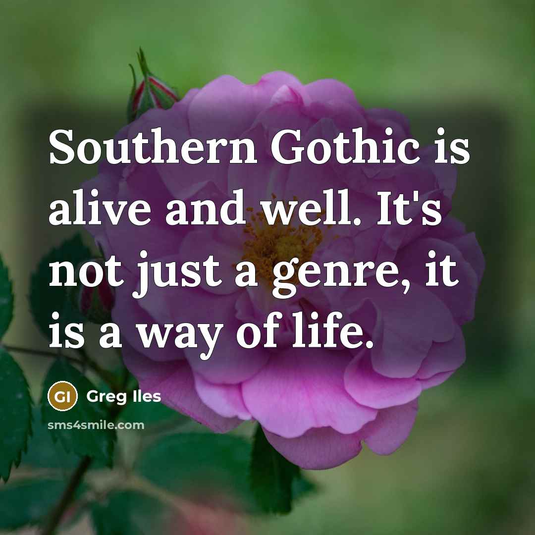 “Southern Gothic is alive and well. It's not just a…” quote by Greg Iles