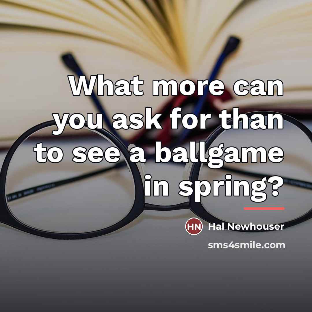 “What more can you ask for than to see a…” quote by Hal Newhouser