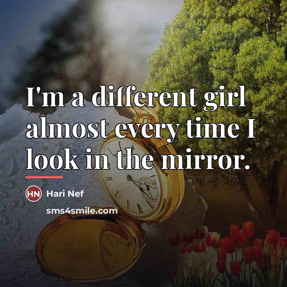 “I'm a different girl almost every time I look in…” quote by Hari Nef
