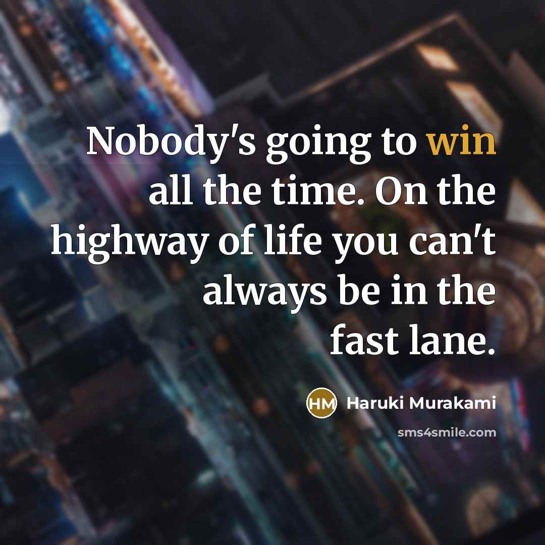 “Nobody's going to win all the time. On the highway…” quote by Haruki Murakami