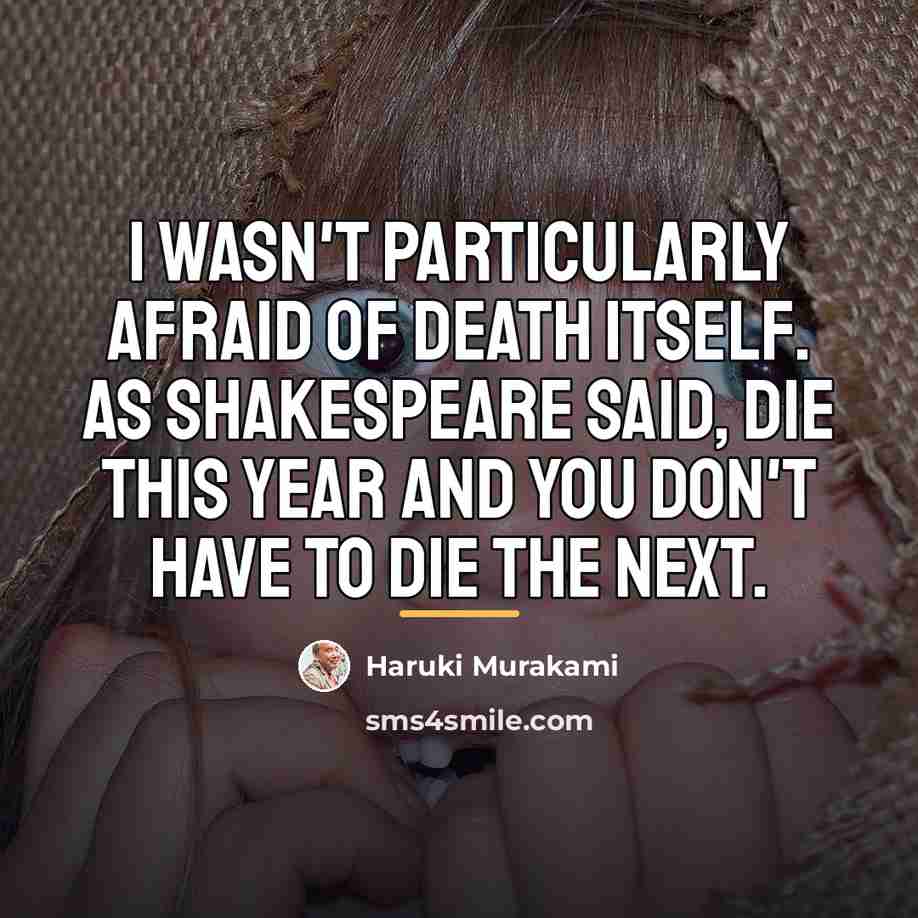 “I wasn't particularly afraid of death itself. As Shakespeare said,…” quote by Haruki Murakami