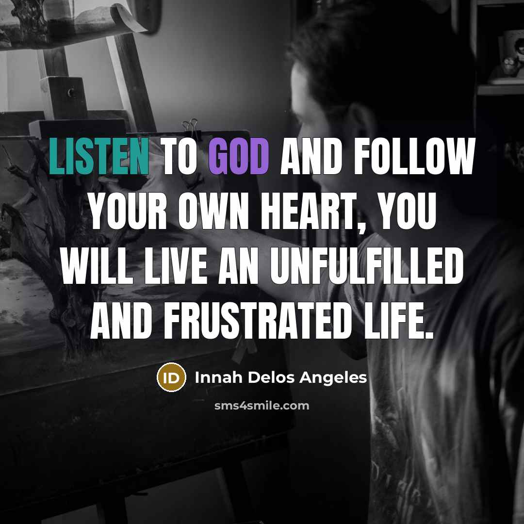 “Listen to God and follow your own heart, you will…” quote by Innah Delos Angeles