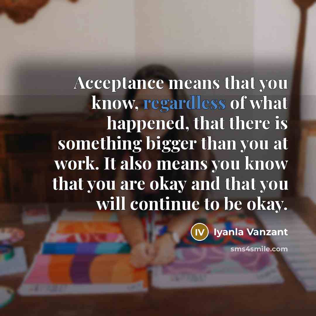 “Acceptance means that you know, regardless of what happened, that…” quote by Iyanla Vanzant