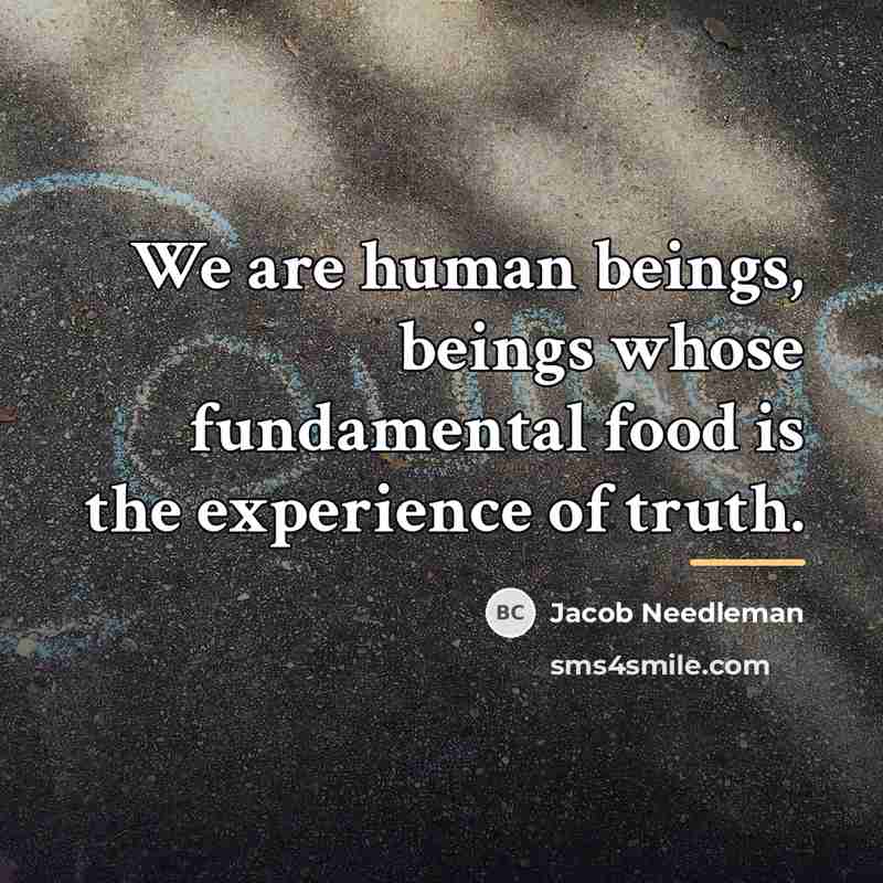 “We are human beings, beings whose fundamental food is the…” quote by Jacob Needleman
